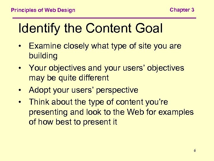 Principles of Web Design Chapter 3 Identify the Content Goal • Examine closely what