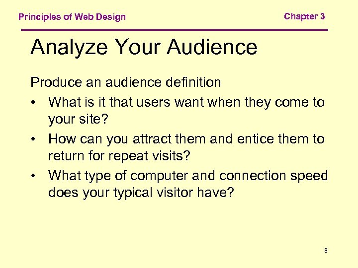 Principles of Web Design Chapter 3 Analyze Your Audience Produce an audience definition •