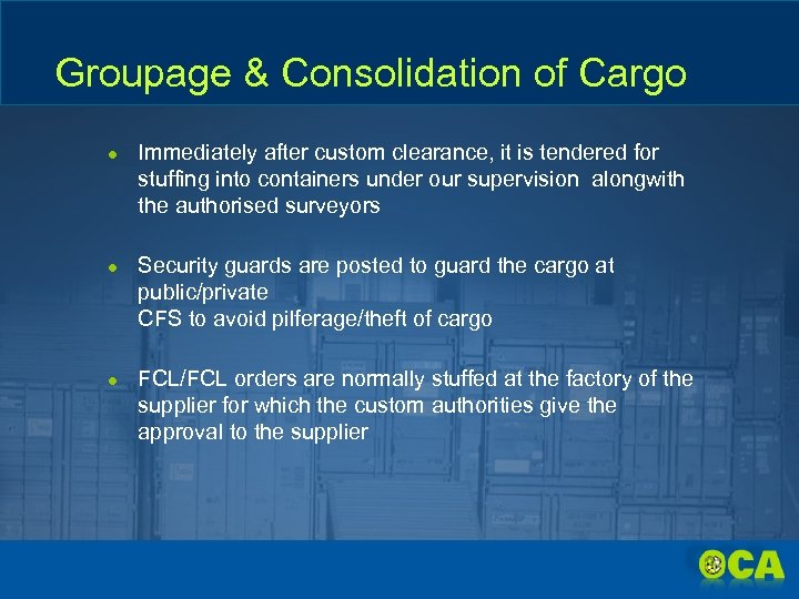 Groupage & Consolidation of Cargo ● Immediately after custom clearance, it is tendered for