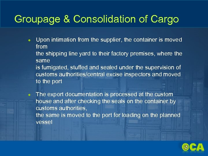 Groupage & Consolidation of Cargo ● Upon intimation from the supplier, the container is