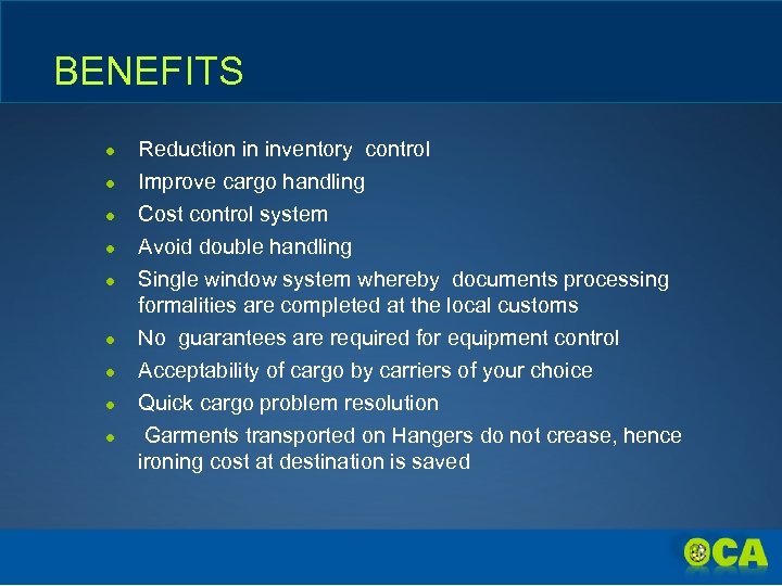 BENEFITS ● ● ● ● ● Reduction in inventory control Improve cargo handling Cost