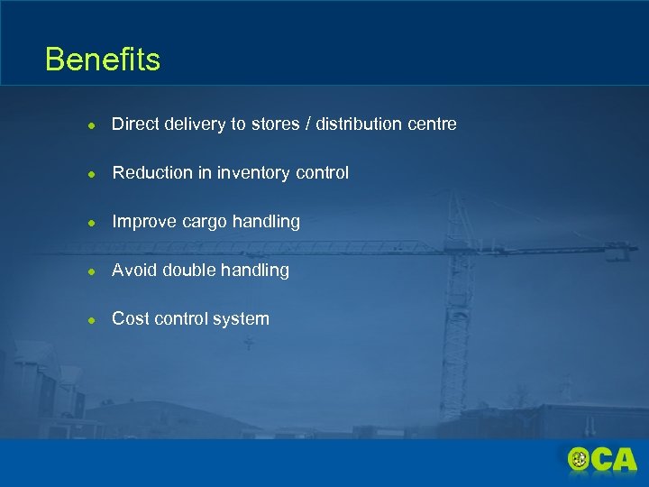 Benefits ● Direct delivery to stores / distribution centre ● Reduction in inventory control