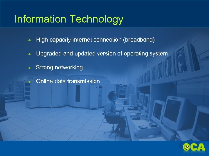 Information Technology ● High capacity internet connection (broadband) ● Upgraded and updated version of