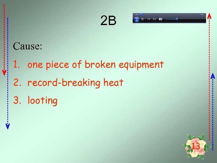 2 B Cause: 1. one piece of broken equipment 2. record-breaking heat 3. looting
