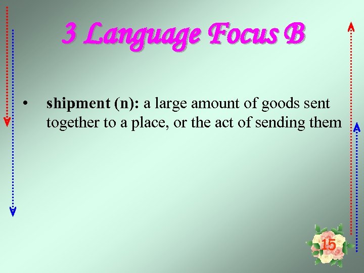 3 Language Focus B • shipment (n): a large amount of goods sent together
