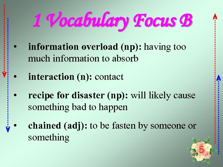 1 Vocabulary Focus B • information overload (np): having too much information to absorb