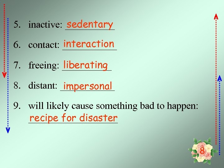 sedentary 5. inactive: _____ interaction 6. contact: ______ liberating 7. freeing: _____ 8. distant: