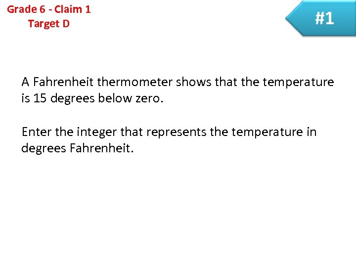 Grade 6 - Claim 1 Target D #1 A Fahrenheit thermometer shows that the