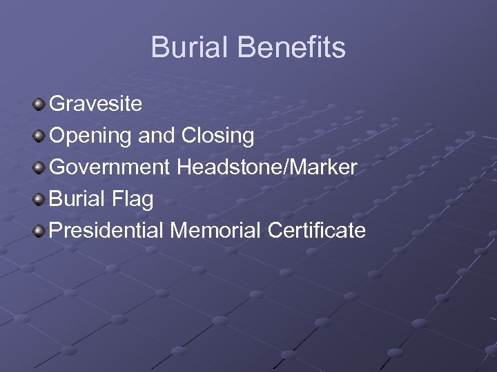 Burial Benefits Gravesite Opening and Closing Government Headstone/Marker Burial Flag Presidential Memorial Certificate 