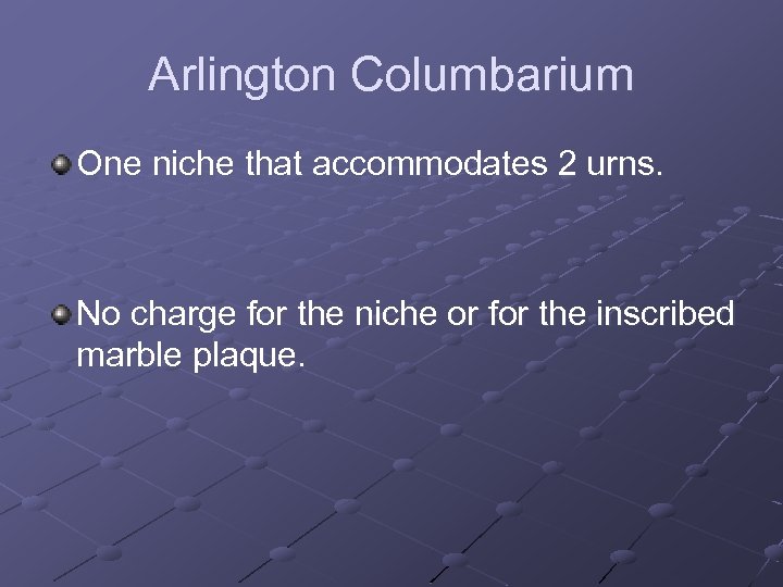 Arlington Columbarium One niche that accommodates 2 urns. No charge for the niche or