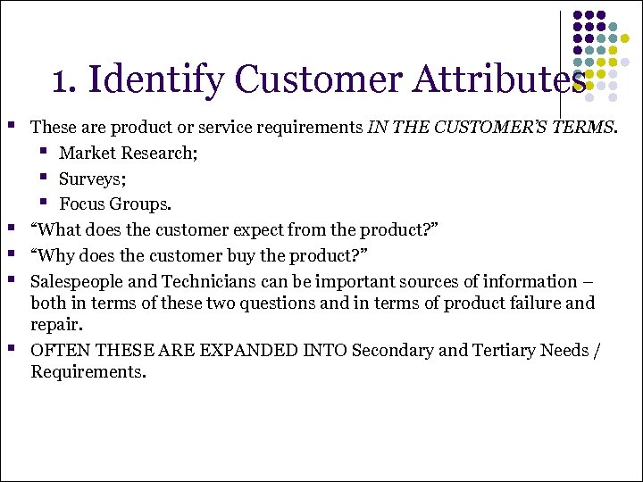 1. Identify Customer Attributes § § § These are product or service requirements IN