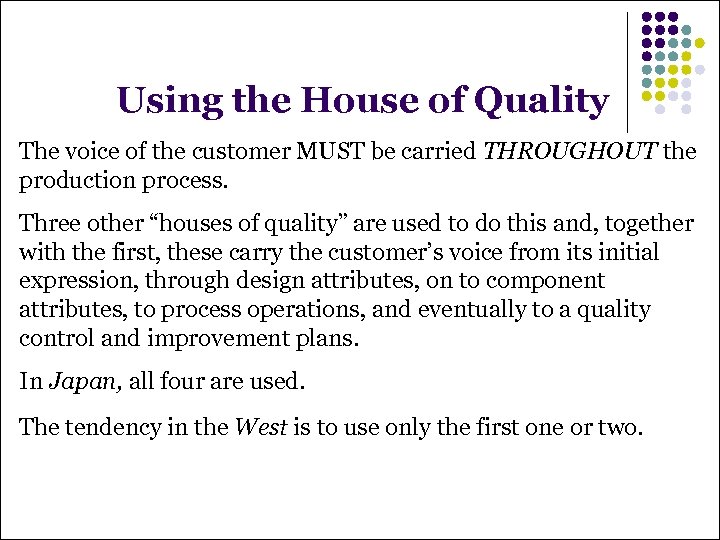 Using the House of Quality The voice of the customer MUST be carried THROUGHOUT