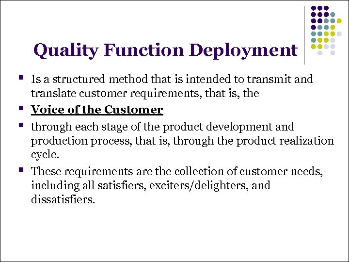 Quality Function Deployment § § Is a structured method that is intended to transmit