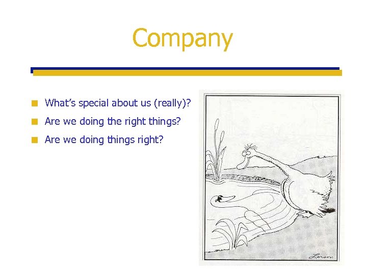 Company ¢ What’s special about us (really)? ¢ Are we doing the right things?
