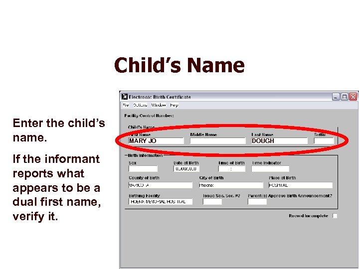 Child’s Name Enter the child’s name. If the informant reports what appears to be