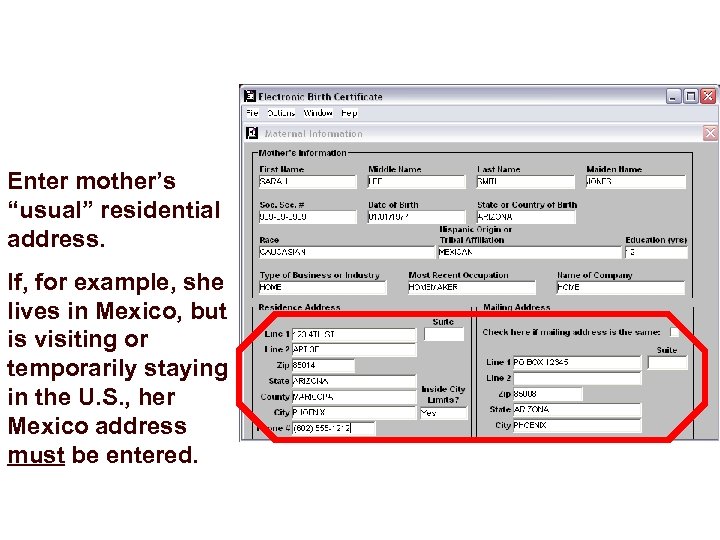 Enter mother’s “usual” residential address. If, for example, she lives in Mexico, but is