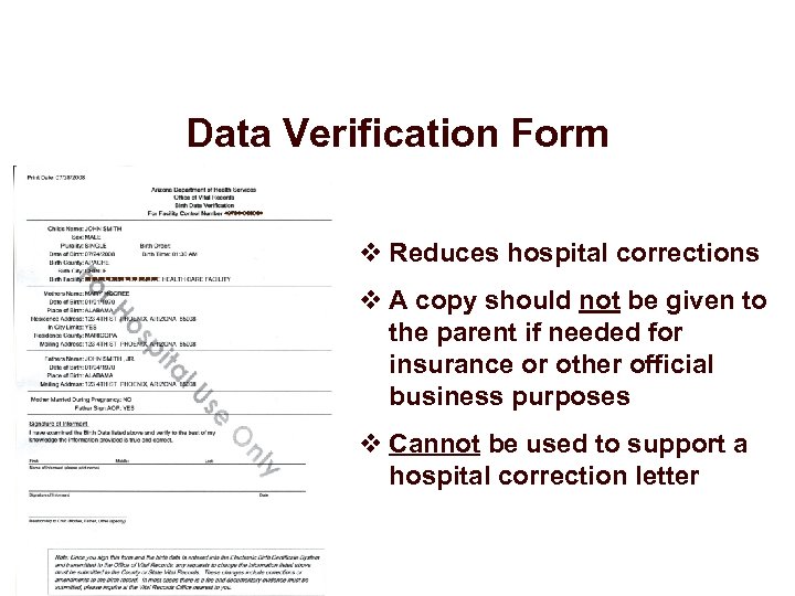 Data Verification Form v Reduces hospital corrections v A copy should not be given