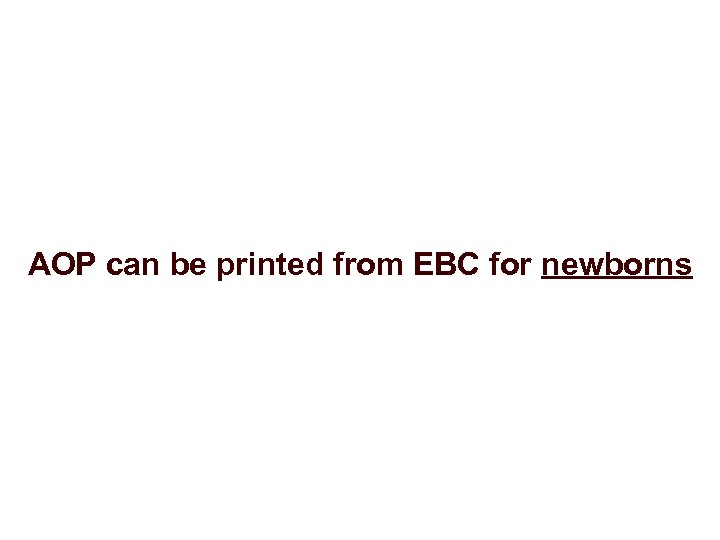 AOP can be printed from EBC for newborns 