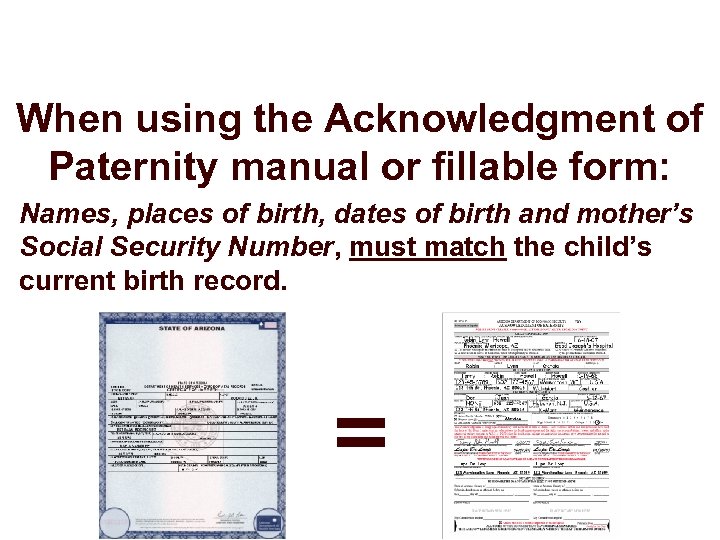 When using the Acknowledgment of Paternity manual or fillable form: Names, places of birth,