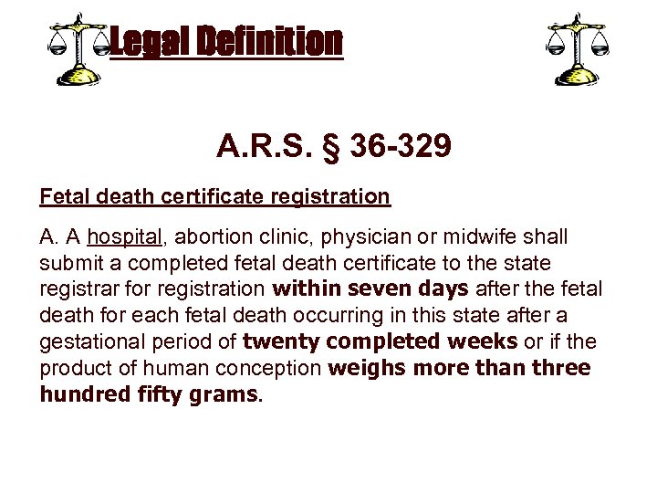 Legal Definition A. R. S. § 36 -329 Fetal death certificate registration A. A