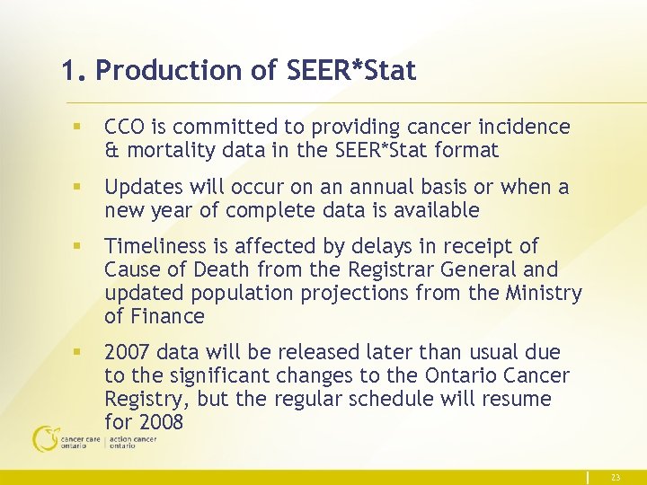 1. Production of SEER*Stat § CCO is committed to providing cancer incidence & mortality