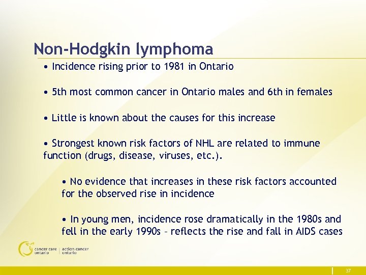 Non-Hodgkin lymphoma • Incidence rising prior to 1981 in Ontario • 5 th most