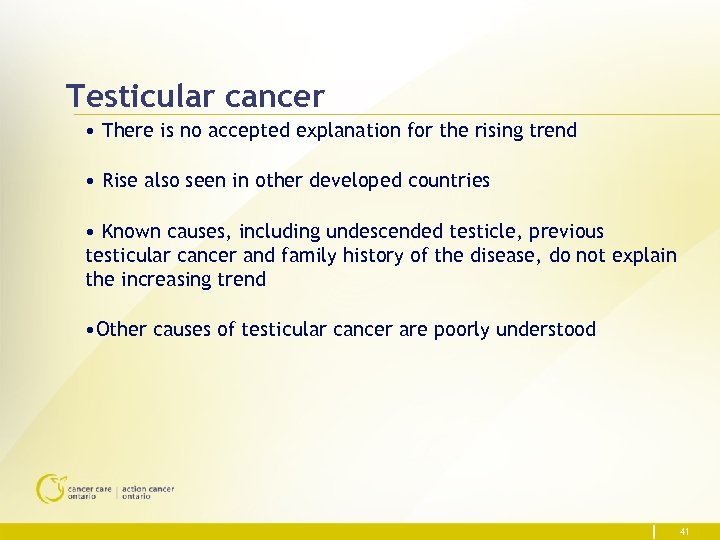 Testicular cancer • There is no accepted explanation for the rising trend • Rise