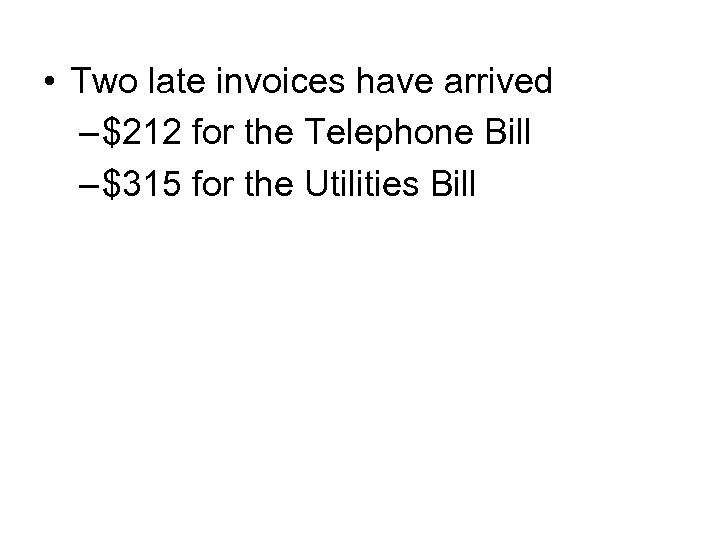  • Two late invoices have arrived – $212 for the Telephone Bill –