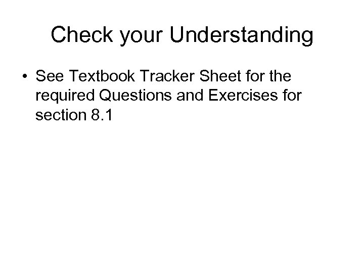 Check your Understanding • See Textbook Tracker Sheet for the required Questions and Exercises