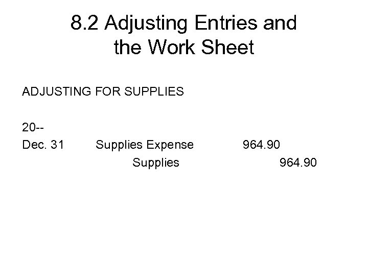 8. 2 Adjusting Entries and the Work Sheet ADJUSTING FOR SUPPLIES 20 -Dec. 31