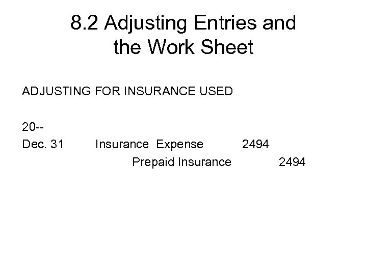 8. 2 Adjusting Entries and the Work Sheet ADJUSTING FOR INSURANCE USED 20 -Dec.