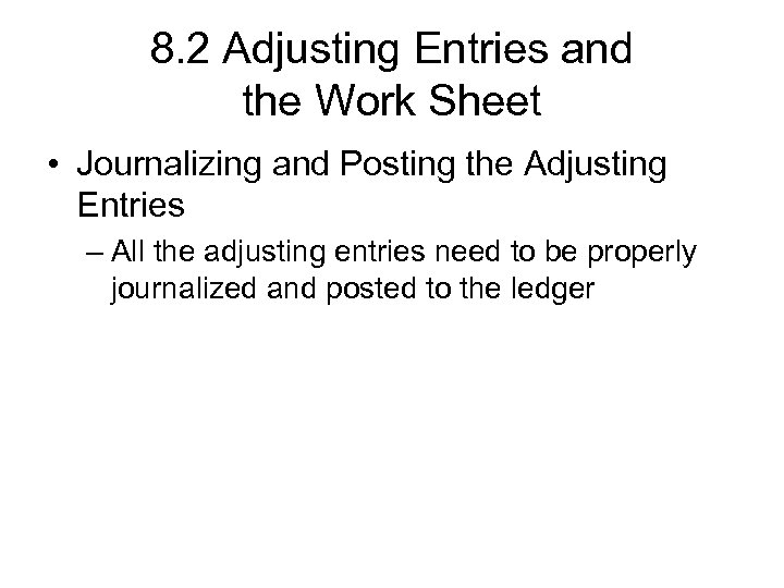 8. 2 Adjusting Entries and the Work Sheet • Journalizing and Posting the Adjusting