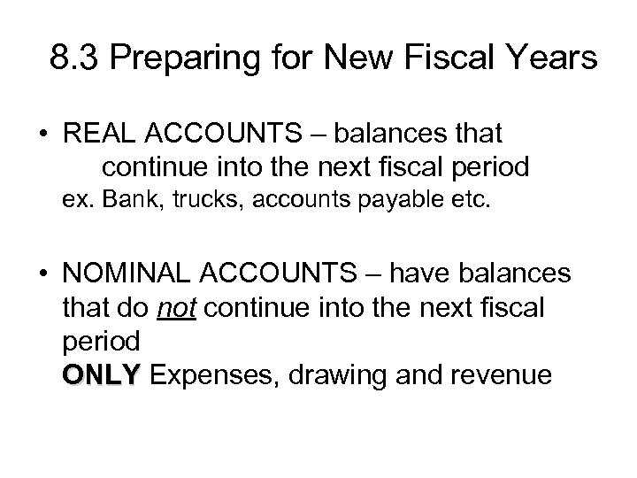 8. 3 Preparing for New Fiscal Years • REAL ACCOUNTS – balances that continue