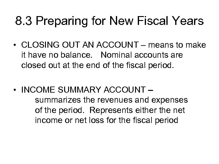 8. 3 Preparing for New Fiscal Years • CLOSING OUT AN ACCOUNT – means