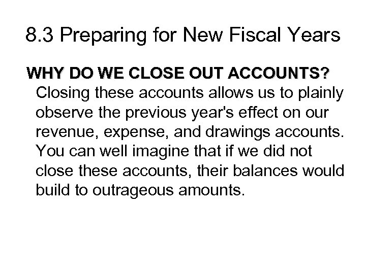 8. 3 Preparing for New Fiscal Years WHY DO WE CLOSE OUT ACCOUNTS? Closing