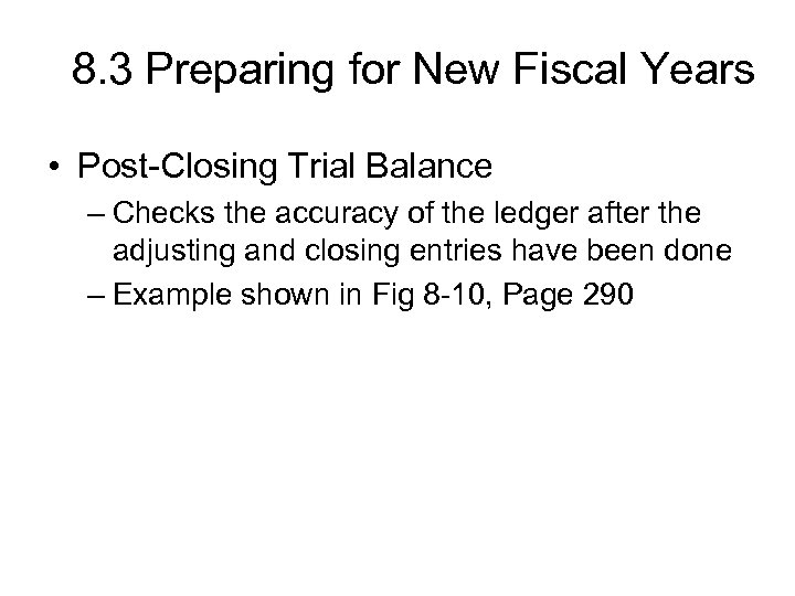 8. 3 Preparing for New Fiscal Years • Post-Closing Trial Balance – Checks the