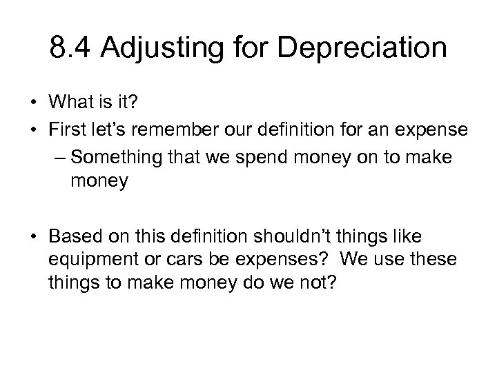 8. 4 Adjusting for Depreciation • What is it? • First let’s remember our