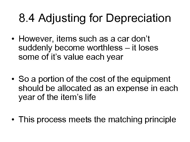 8. 4 Adjusting for Depreciation • However, items such as a car don’t suddenly