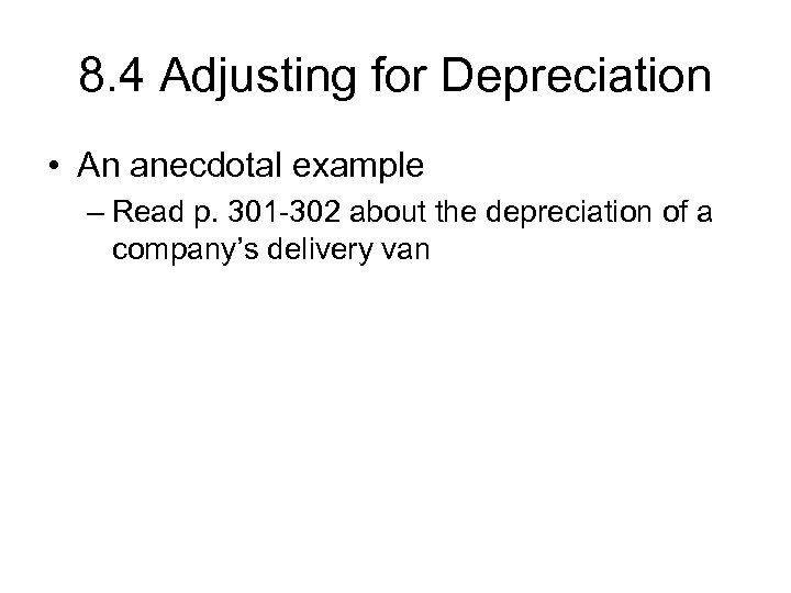 8. 4 Adjusting for Depreciation • An anecdotal example – Read p. 301 -302