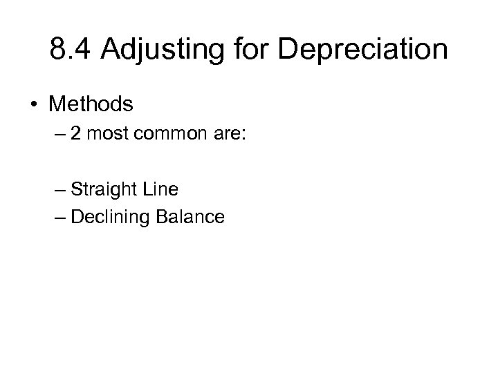 8. 4 Adjusting for Depreciation • Methods – 2 most common are: – Straight