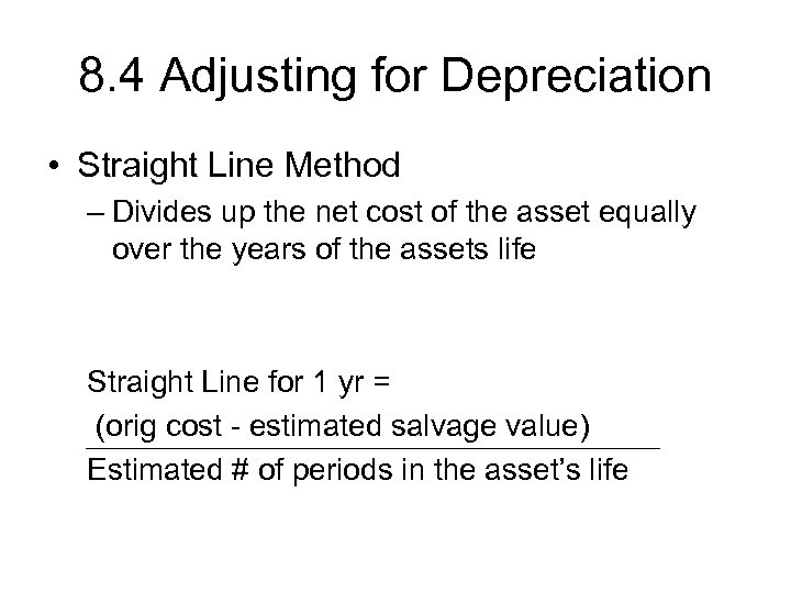 8. 4 Adjusting for Depreciation • Straight Line Method – Divides up the net