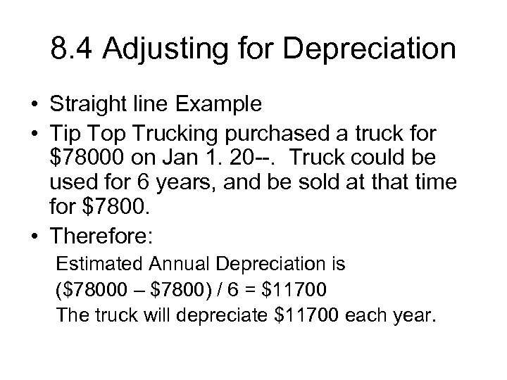 8. 4 Adjusting for Depreciation • Straight line Example • Tip Top Trucking purchased