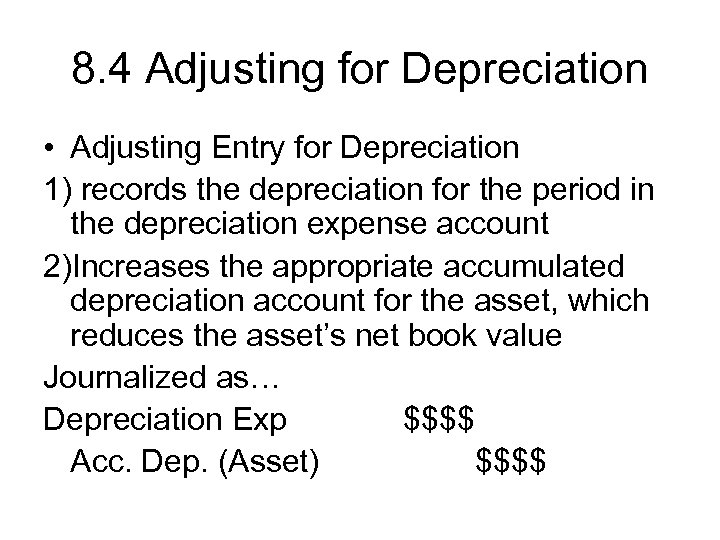 8. 4 Adjusting for Depreciation • Adjusting Entry for Depreciation 1) records the depreciation