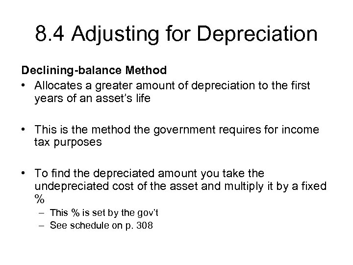 8. 4 Adjusting for Depreciation Declining-balance Method • Allocates a greater amount of depreciation