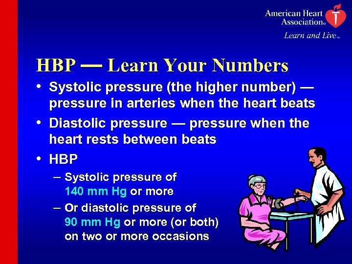 HBP — Learn Your Numbers • Systolic pressure (the higher number) — pressure in