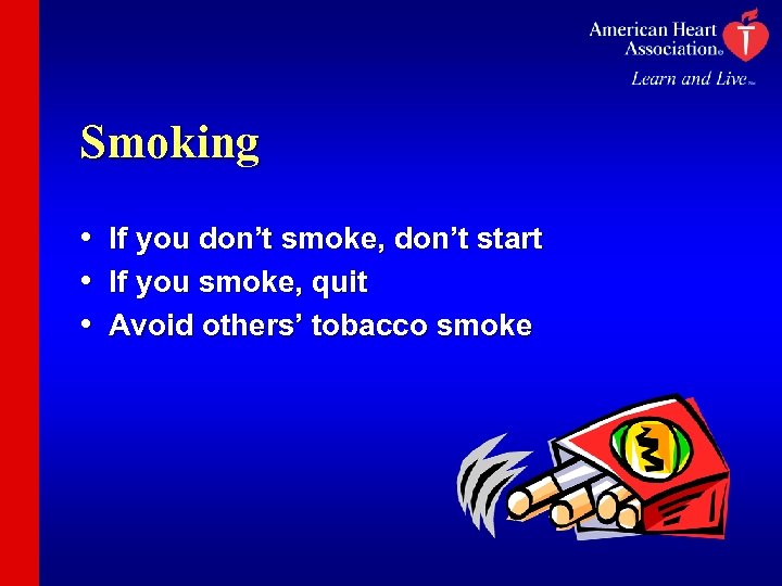 Smoking • If you don’t smoke, don’t start • If you smoke, quit •