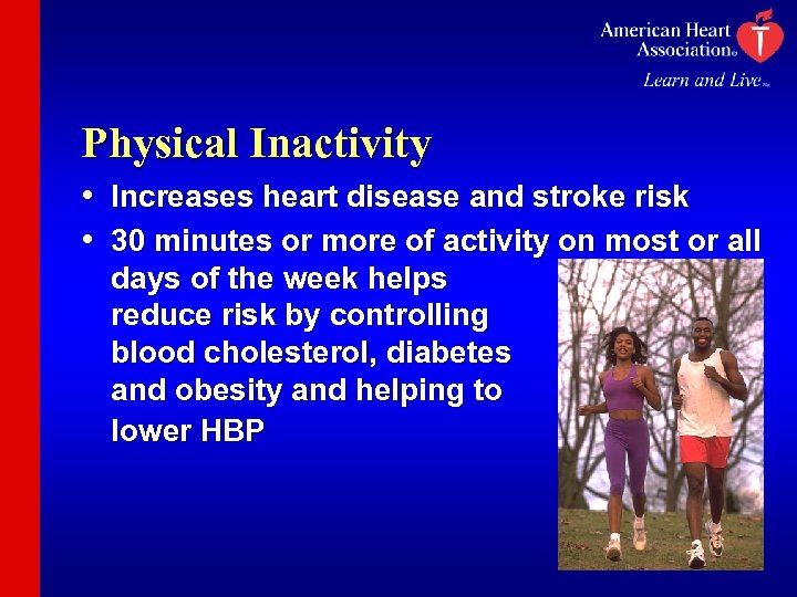 Physical Inactivity • Increases heart disease and stroke risk • 30 minutes or more
