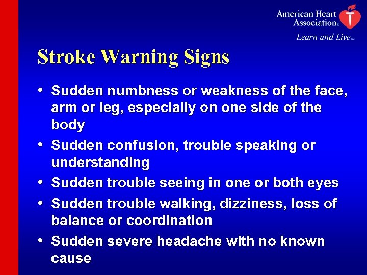 Stroke Warning Signs • Sudden numbness or weakness of the face, • • arm