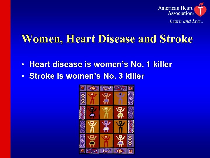 Women, Heart Disease and Stroke • Heart disease is women’s No. 1 killer •