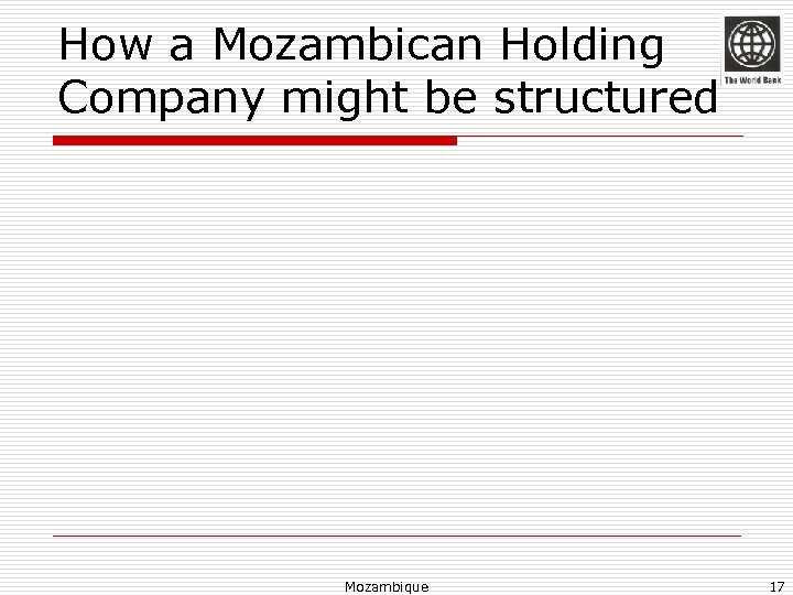 How a Mozambican Holding Company might be structured Mozambique 17 